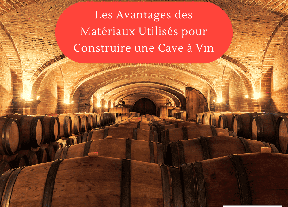 Les Avantages des Matériaux Utilisés pour Construire une Cave à Vin